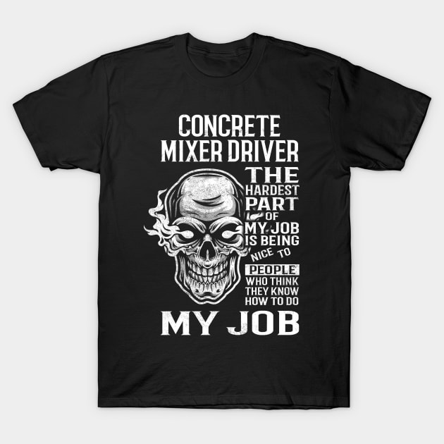 Concrete Mixer Driver T Shirt - The Hardest Part Gift Item Tee T-Shirt by candicekeely6155